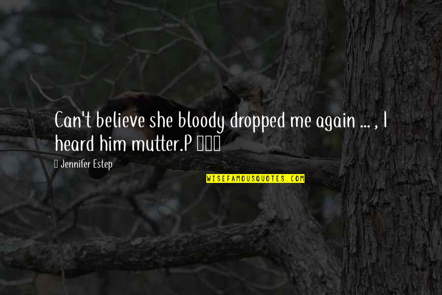 Ducros Spices Quotes By Jennifer Estep: Can't believe she bloody dropped me again ...