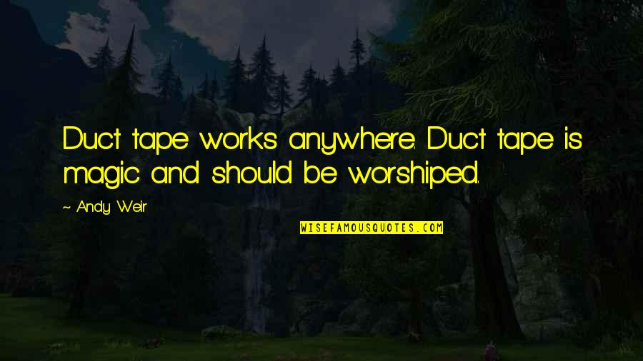 Duct Quotes By Andy Weir: Duct tape works anywhere. Duct tape is magic