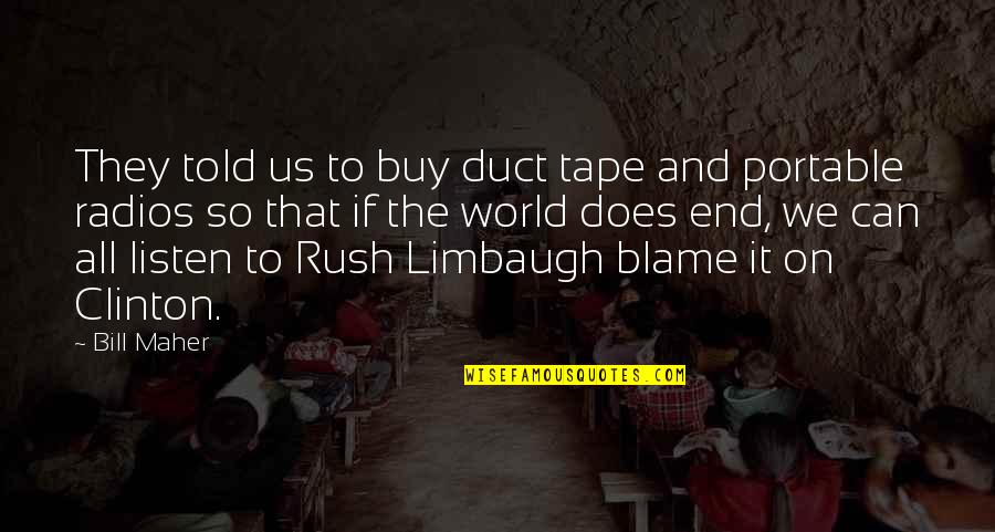 Duct Quotes By Bill Maher: They told us to buy duct tape and