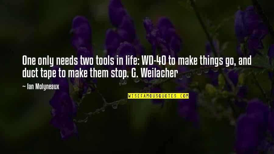 Duct Quotes By Ian Molyneaux: One only needs two tools in life: WD-40