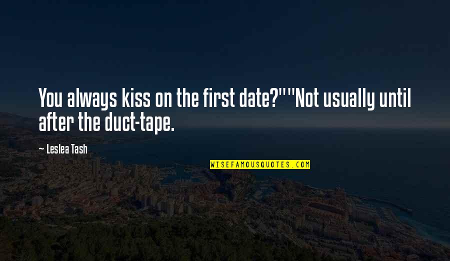 Duct Quotes By Leslea Tash: You always kiss on the first date?""Not usually