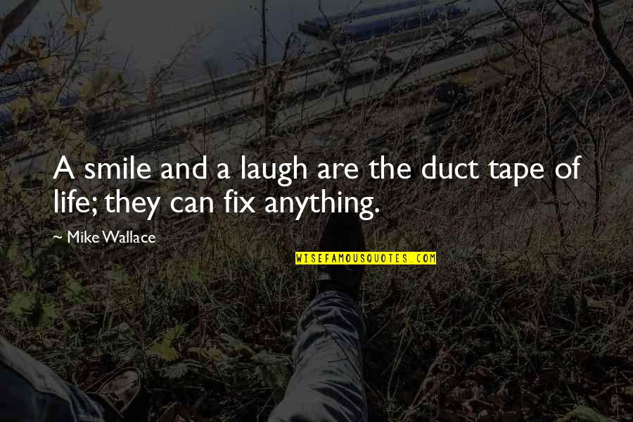 Duct Quotes By Mike Wallace: A smile and a laugh are the duct