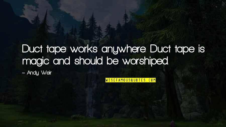 Duct Tape Quotes By Andy Weir: Duct tape works anywhere. Duct tape is magic