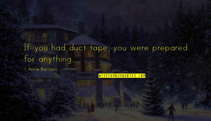 Duct Tape Quotes By Annie Barrows: If you had duct tape, you were prepared