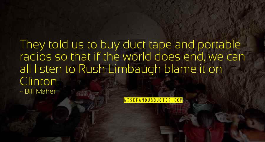 Duct Tape Quotes By Bill Maher: They told us to buy duct tape and