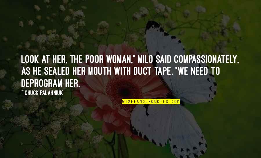 Duct Tape Quotes By Chuck Palahniuk: Look at her, the poor woman," Milo said