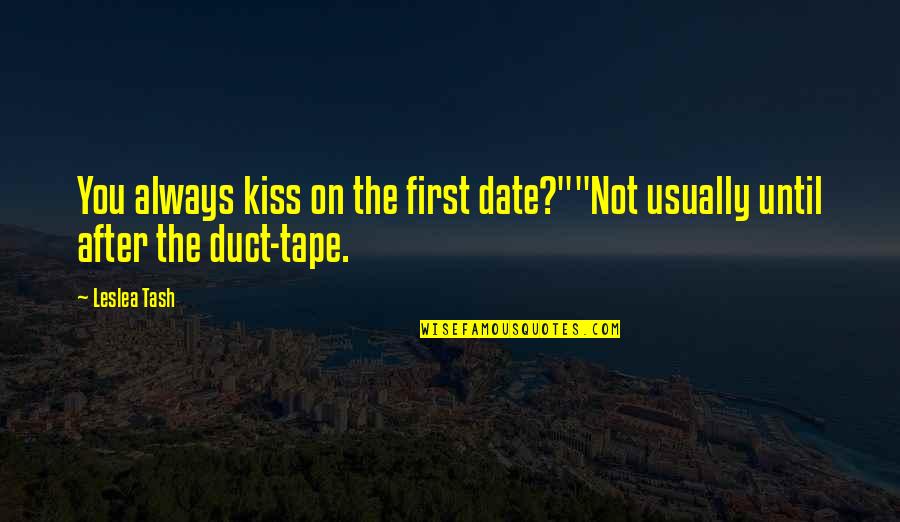 Duct Tape Quotes By Leslea Tash: You always kiss on the first date?""Not usually