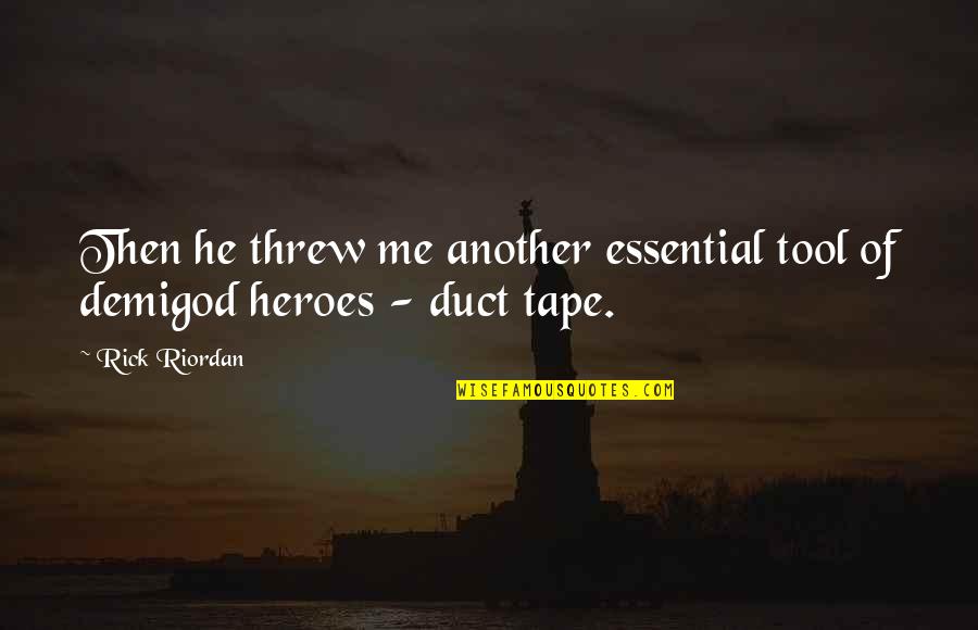 Duct Tape Quotes By Rick Riordan: Then he threw me another essential tool of