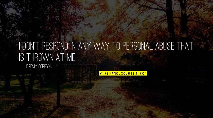 Duct Tape Quotes Quotes By Jeremy Corbyn: I don't respond in any way to personal