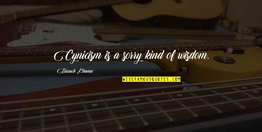 Ductile Material Quotes By Barack Obama: Cynicism is a sorry kind of wisdom. Ductile Material Quotes By Barack Obama: Cynicism is a sorry kind of wisdom.