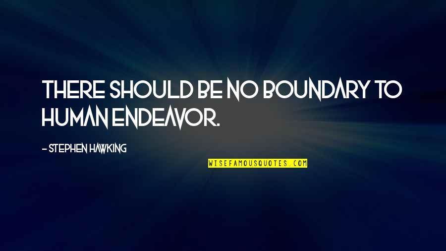 Ductile Material Quotes By Stephen Hawking: There should be no boundary to human endeavor. Ductile Material Quotes By Stephen Hawking: There should be no boundary to human endeavor.