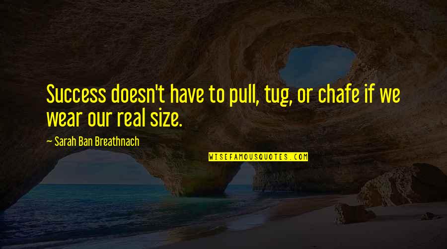 Ducting Hose Quotes By Sarah Ban Breathnach: Success doesn't have to pull, tug, or chafe