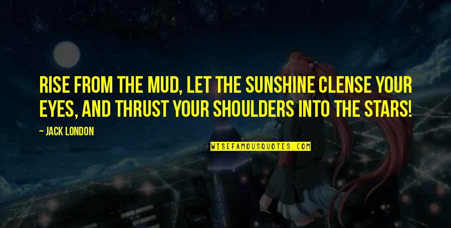 Ductwork Quote Quotes By Jack London: Rise from the mud, let the sunshine clense Ductwork Quote Quotes By Jack London: Rise from the mud, let the sunshine clense