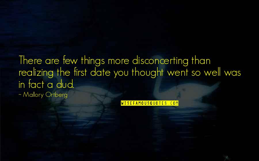 Dud Quotes By Mallory Ortberg: There are few things more disconcerting than realizing Dud Quotes By Mallory Ortberg: There are few things more disconcerting than realizing