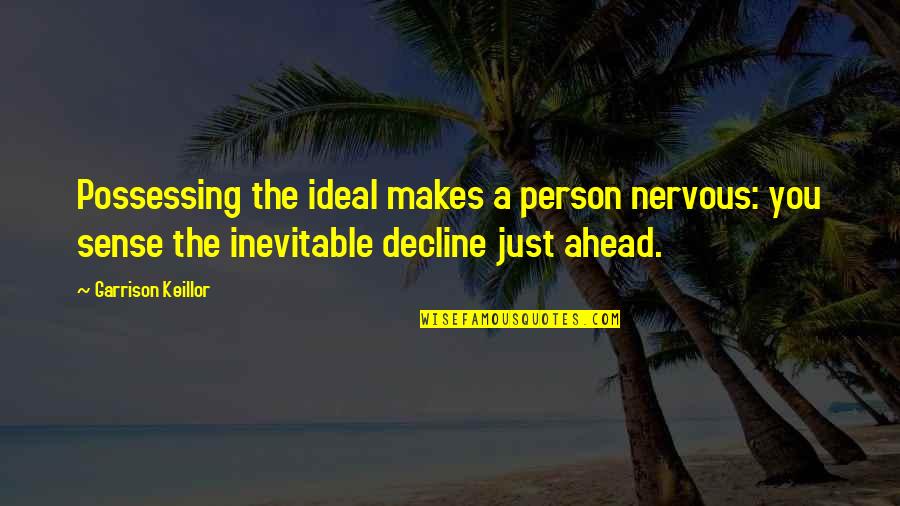 Duda Energy Quotes By Garrison Keillor: Possessing the ideal makes a person nervous: you