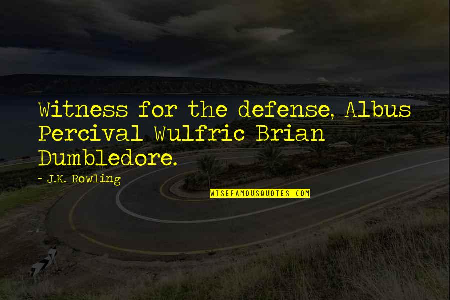 Duda Energy Quotes By J.K. Rowling: Witness for the defense, Albus Percival Wulfric Brian