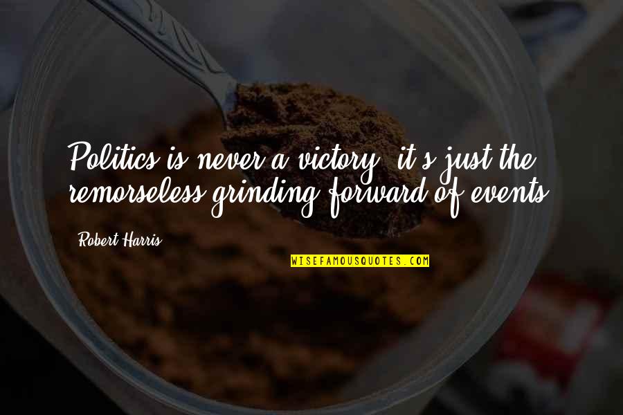 Dudaklarimda Quotes By Robert Harris: Politics is never a victory, it's just the