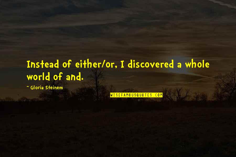 Dudamel Quotes By Gloria Steinem: Instead of either/or, I discovered a whole world Dudamel Quotes By Gloria Steinem: Instead of either/or, I discovered a whole world
