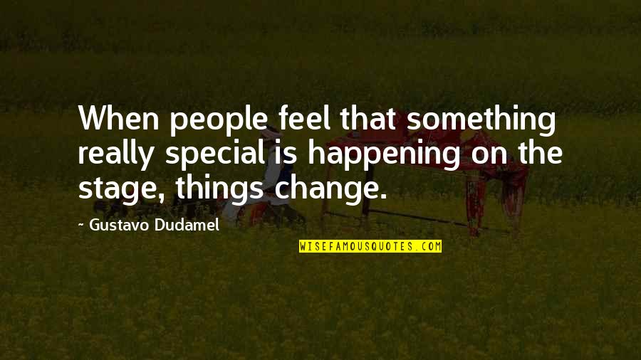 Dudamel Quotes By Gustavo Dudamel: When people feel that something really special is Dudamel Quotes By Gustavo Dudamel: When people feel that something really special is