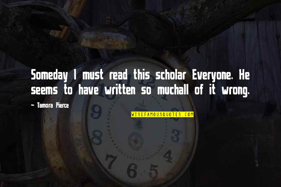Dudar Conjugation Quotes By Tamora Pierce: Someday I must read this scholar Everyone. He Dudar Conjugation Quotes By Tamora Pierce: Someday I must read this scholar Everyone. He