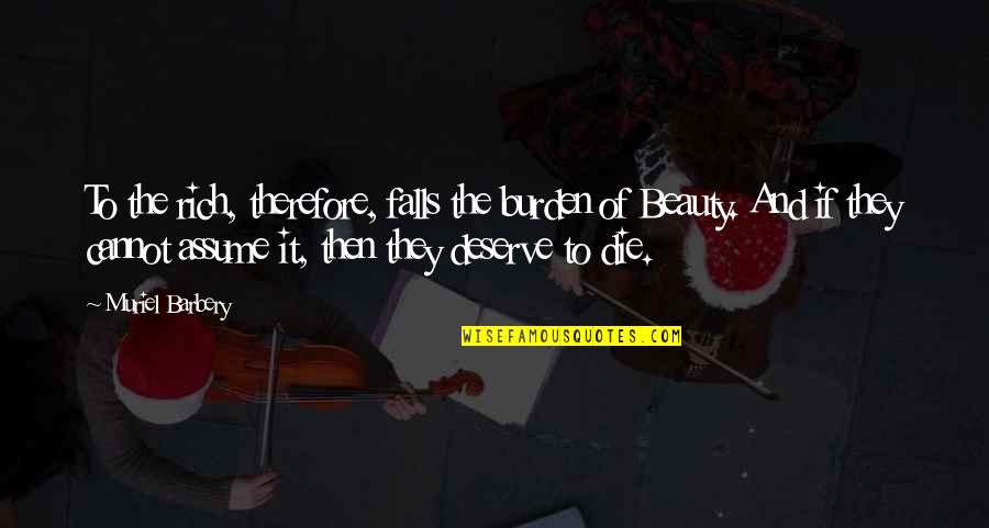 Dudara Song Quotes By Muriel Barbery: To the rich, therefore, falls the burden of Dudara Song Quotes By Muriel Barbery: To the rich, therefore, falls the burden of