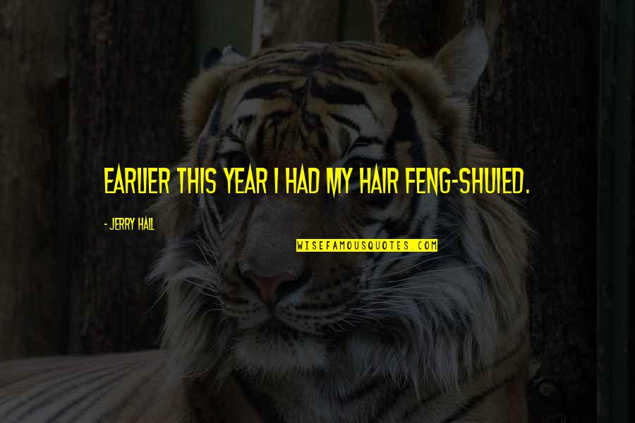 Dudarama Quotes By Jerry Hall: Earlier this year I had my hair feng-shuied. Dudarama Quotes By Jerry Hall: Earlier this year I had my hair feng-shuied.