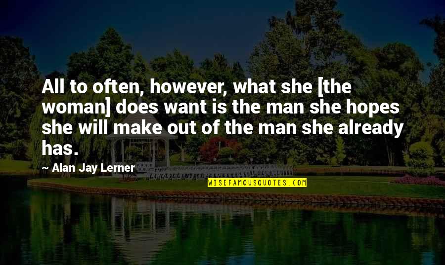 Dudaramani Quotes By Alan Jay Lerner: All to often, however, what she [the woman]