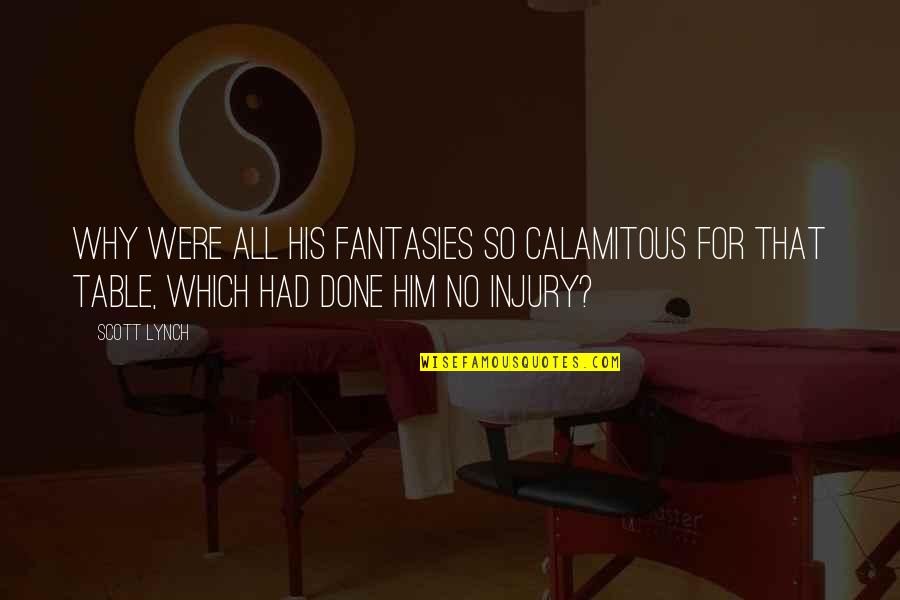 Dudda Man Quotes By Scott Lynch: Why were all his fantasies so calamitous for