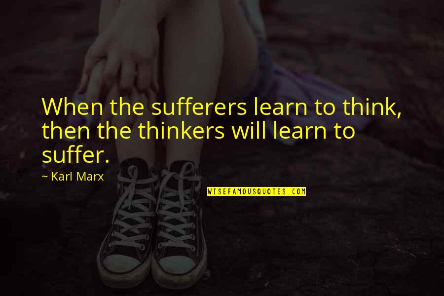 Duddy Kravitz Quotes By Karl Marx: When the sufferers learn to think, then the