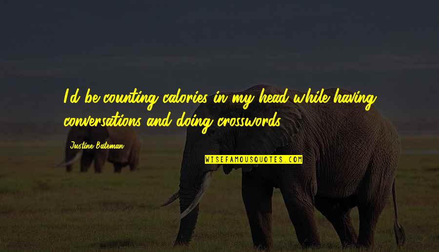 Duddy Kravitz Yvette Quotes By Justine Bateman: I'd be counting calories in my head while Duddy Kravitz Yvette Quotes By Justine Bateman: I'd be counting calories in my head while