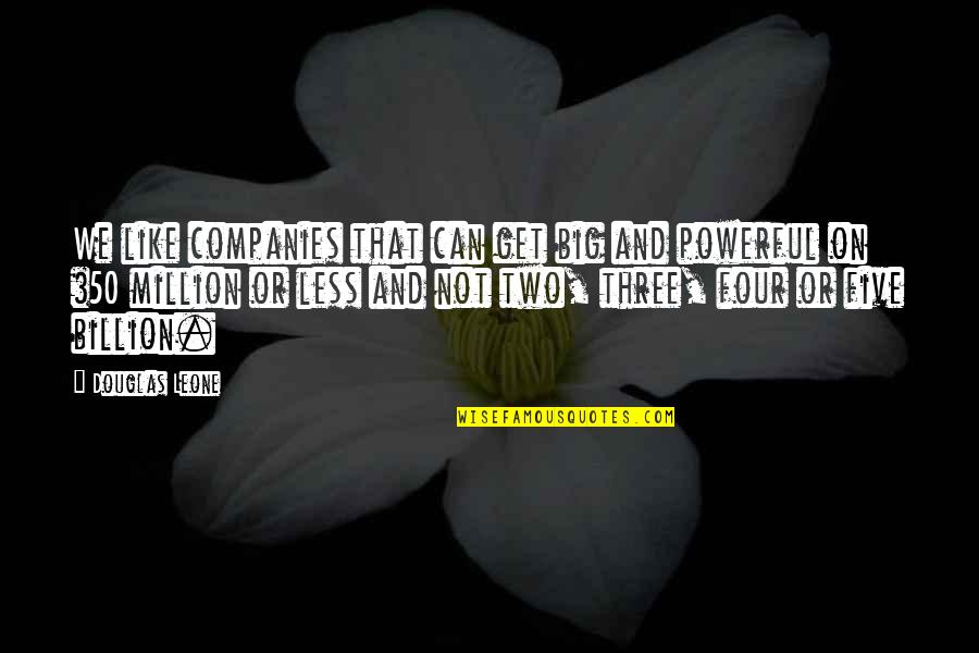 Dude Friendship Quotes By Douglas Leone: We like companies that can get big and