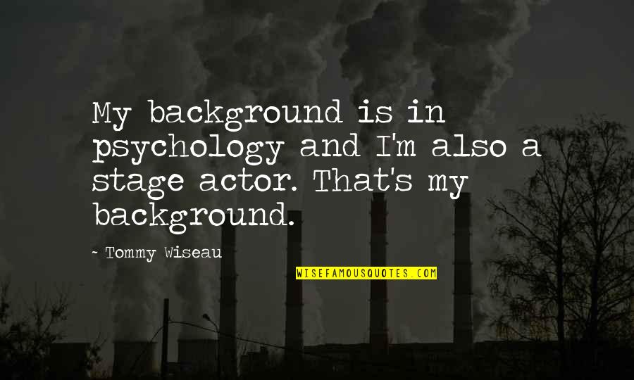 Dude Perfect Facebook Quotes By Tommy Wiseau: My background is in psychology and I'm also
