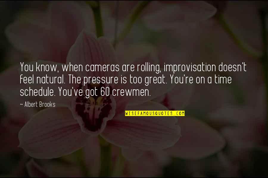 Dude Perfect Quotes By Albert Brooks: You know, when cameras are rolling, improvisation doesn't