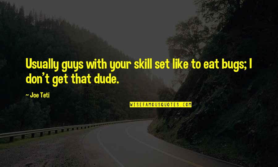 Dude Quotes By Joe Teti: Usually guys with your skill set like to