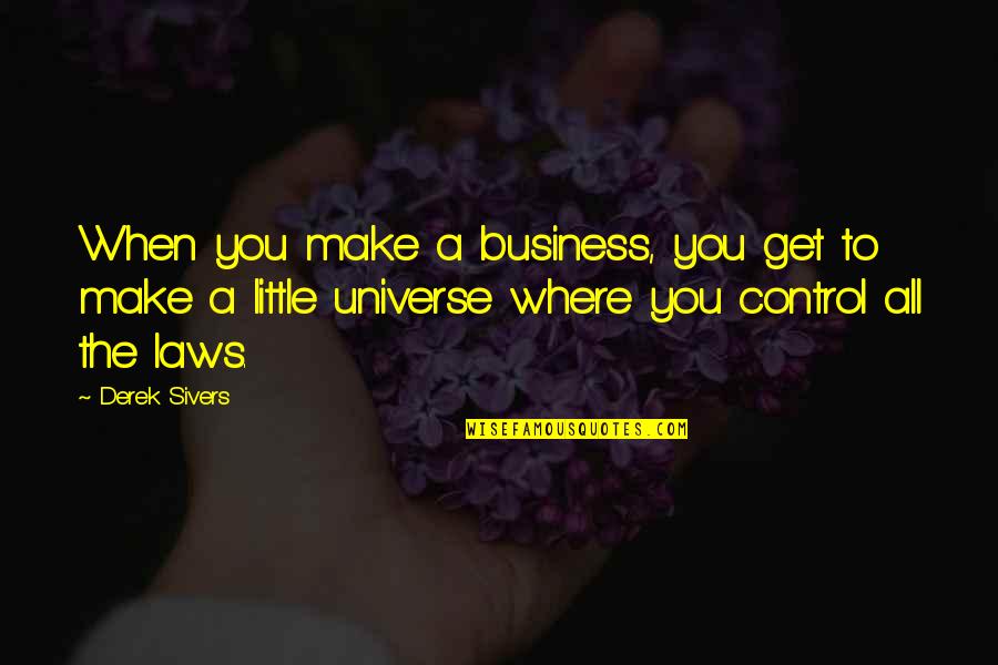 Dudeja Deep Quotes By Derek Sivers: When you make a business, you get to Dudeja Deep Quotes By Derek Sivers: When you make a business, you get to
