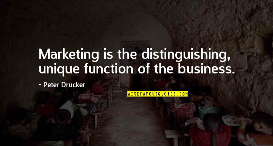 Dudeja Deep Quotes By Peter Drucker: Marketing is the distinguishing, unique function of the
