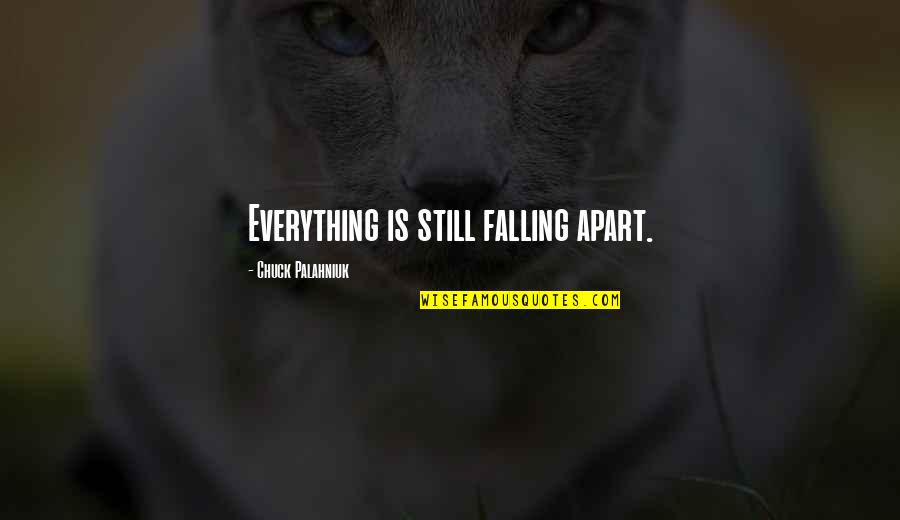 Dudek Paragliders Quotes By Chuck Palahniuk: Everything is still falling apart. Dudek Paragliders Quotes By Chuck Palahniuk: Everything is still falling apart.