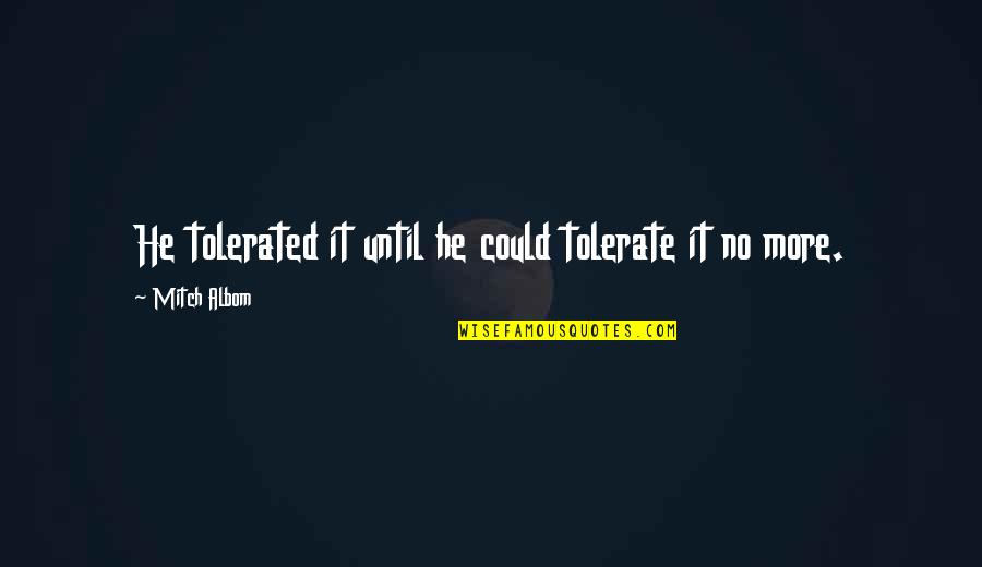 Duden Rechtschreibpruefung Quotes By Mitch Albom: He tolerated it until he could tolerate it Duden Rechtschreibpruefung Quotes By Mitch Albom: He tolerated it until he could tolerate it