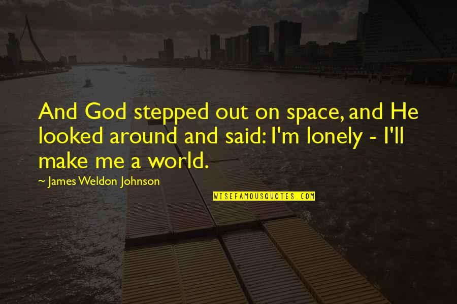 Dudes 1987 Quotes By James Weldon Johnson: And God stepped out on space, and He