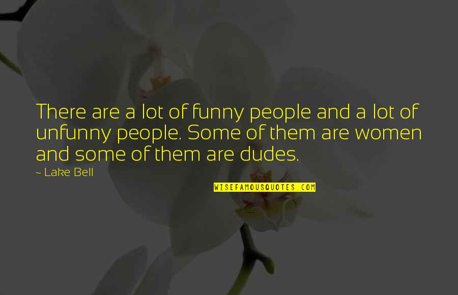 Dudes Quotes By Lake Bell: There are a lot of funny people and
