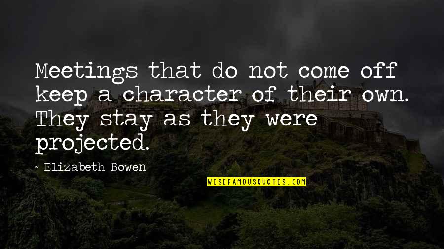 Dudgeon Mcculley Quotes By Elizabeth Bowen: Meetings that do not come off keep a