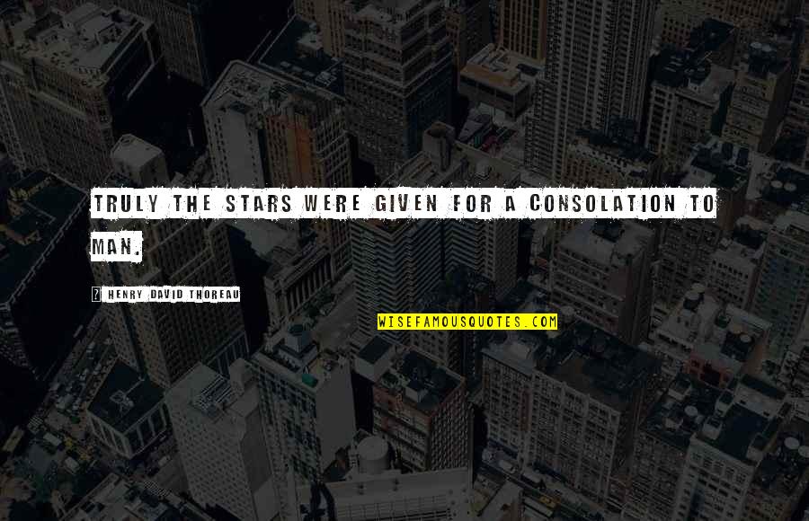 Dudgeon Mcculley Quotes By Henry David Thoreau: Truly the stars were given for a consolation