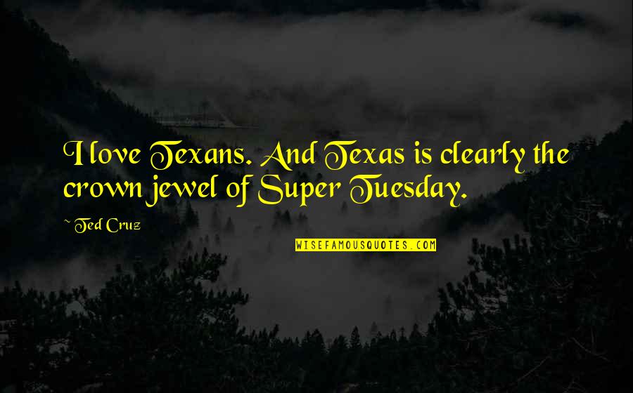 Dudgeon Resentment Quotes By Ted Cruz: I love Texans. And Texas is clearly the