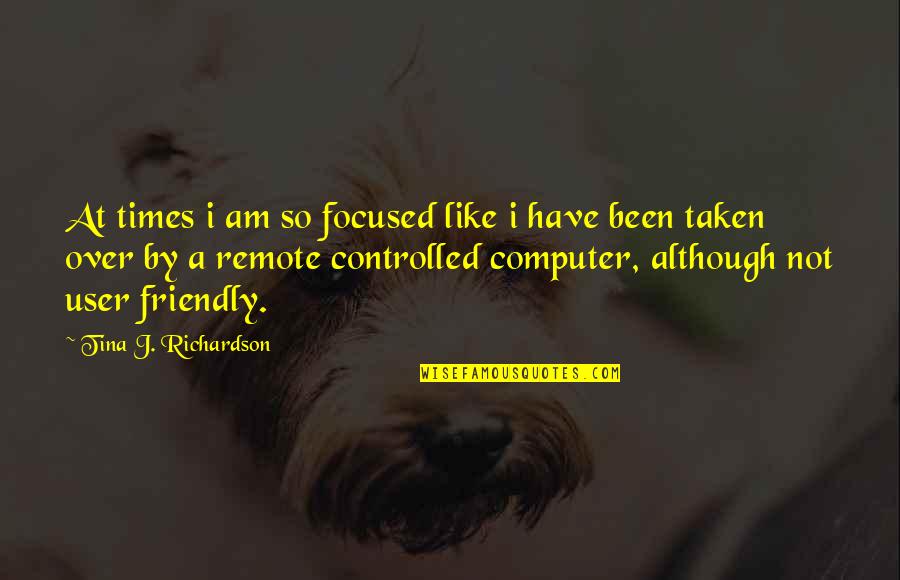 Dudhnath Tiwari Quotes By Tina J. Richardson: At times i am so focused like i