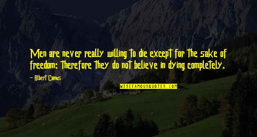 Dudicop Quotes By Albert Camus: Men are never really willing to die except Dudicop Quotes By Albert Camus: Men are never really willing to die except