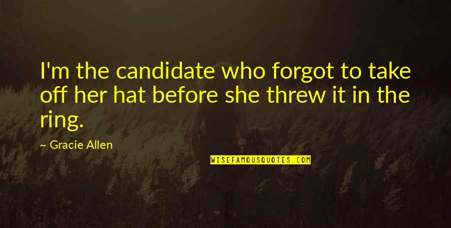 Dudjom Lineage Quotes By Gracie Allen: I'm the candidate who forgot to take off