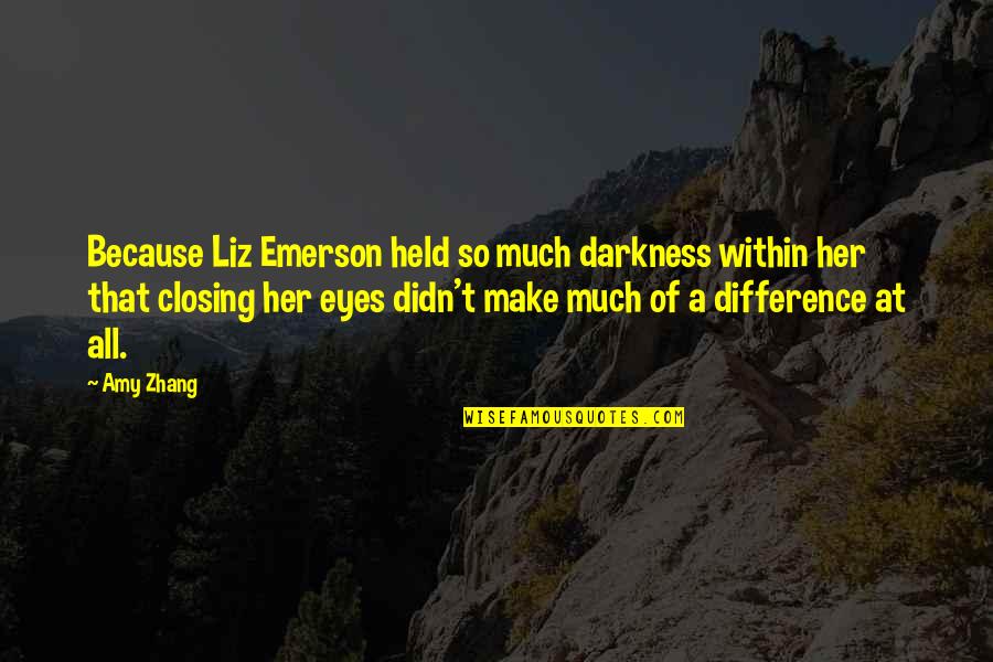 Dudley Do Right Quotes By Amy Zhang: Because Liz Emerson held so much darkness within Dudley Do Right Quotes By Amy Zhang: Because Liz Emerson held so much darkness within