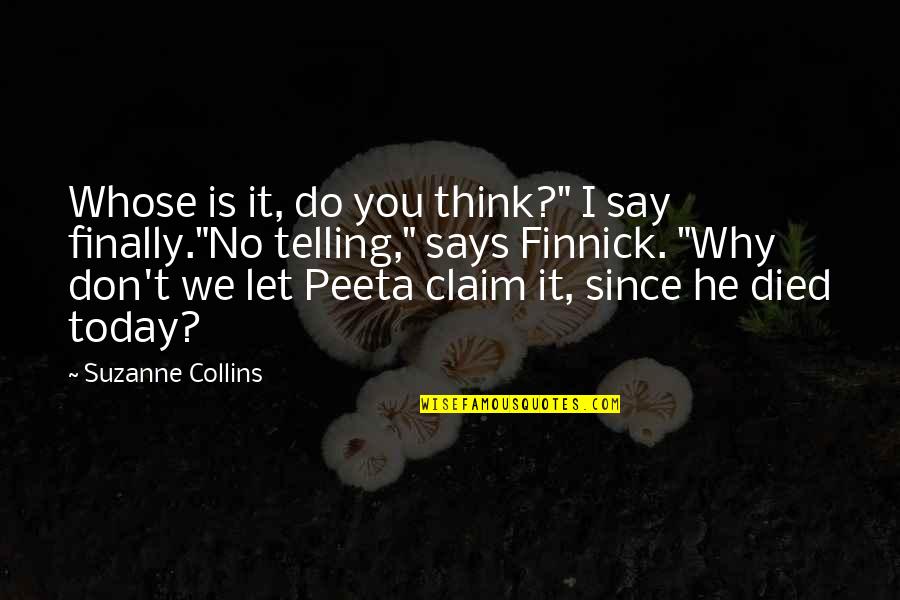 Dudley Field Malone Quotes By Suzanne Collins: Whose is it, do you think?" I say Dudley Field Malone Quotes By Suzanne Collins: Whose is it, do you think?" I say