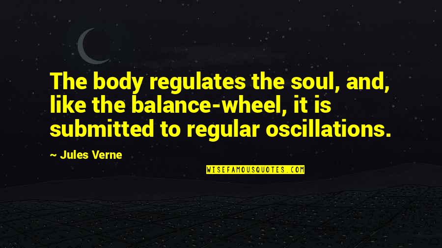 Dudley Moore Arthur Quotes By Jules Verne: The body regulates the soul, and, like the