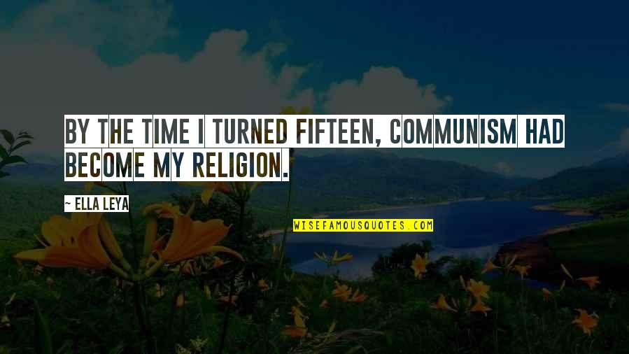 Dudley Riggs Quotes By Ella Leya: By the time I turned fifteen, Communism had